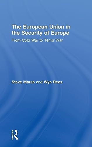 The European Union in the Security of Europe: From Cold War to Terror War (9780415341226) by Marsh, Steve; Rees, Wyn