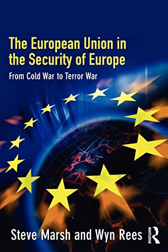 The European Union in the Security of Europe: From Cold War to Terror War (9780415341233) by Marsh, Steve