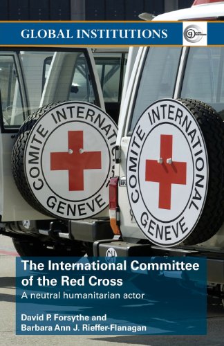 Beispielbild fr The International Committee of the Red Cross: A Neutral Humanitarian Actor (Global Institutions) zum Verkauf von WorldofBooks