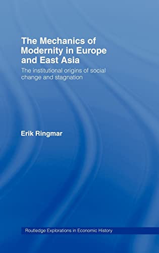 Beispielbild fr The Mechanics of Modernity in Europe and East Asia The institutional origins of social change and stagnation. Routledge. 2005. Hardcover. viii,266pp. Bibliogr. Index. Routledge explorations in economic history 29. zum Verkauf von Antiquariaat Ovidius