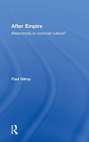 After Empire: Melancholia or Convivial Culture? (9780415343077) by Gilroy, Paul