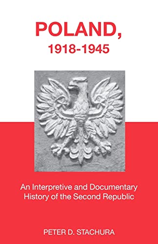 Imagen de archivo de Poland, 1918-1945: An Interpretive and Documentary History of the Second Republic a la venta por Blackwell's