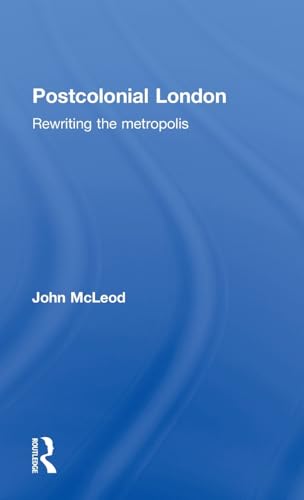 Postcolonial London: Rewriting the Metropolis (9780415344593) by McLeod, John