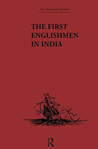 Imagen de archivo de The First Englishmen in India: Letters and Narratives of Sundry Elizabethans written by themselves (Broadway Travellers) a la venta por Chiron Media