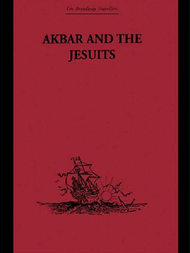 Imagen de archivo de Akbar and the Jesuits: An Account of the Jesuit Missions to the Court of Akbar: An Account of the Jesuit Missions to the Court of Akbar by Father Pierre Du Jarric (Broadway Travellers) a la venta por Chiron Media