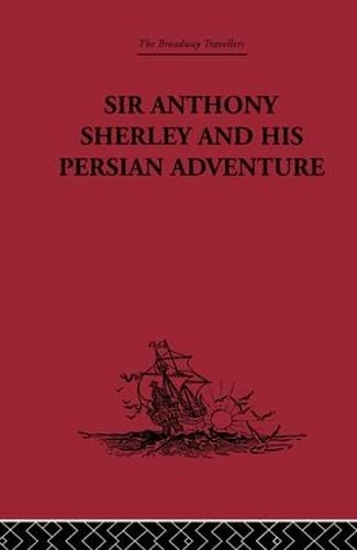 Imagen de archivo de Sir Anthony Sherley and his Persian Adventure (Broadway Travellers) a la venta por Chiron Media