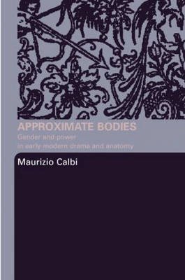 9780415345613: Approximate Bodies: Gender and Power in Early Modern Drama and Anatomy