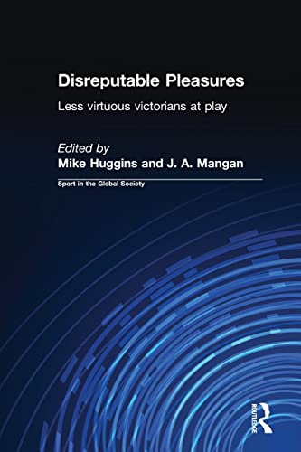 Stock image for Disreputable Pleasures: Less Virtuous Victorians at Play (Sport in the Global Society) for sale by Devils in the Detail Ltd