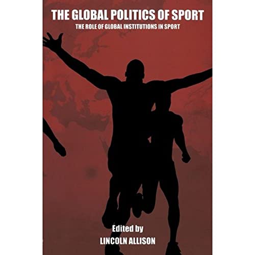 Stock image for The Global Politics of Sport: The Role of Global Institutions in Sport for sale by Revaluation Books