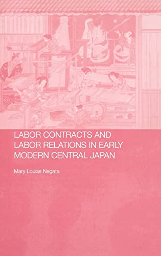 Stock image for Labour Contracts and Labour Relations in Early Modern Central Japan (Changing Labour Relations in Asia) for sale by Chiron Media