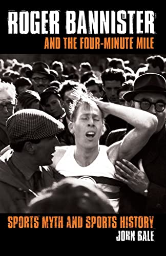 Beispielbild fr Roger Bannister and the Four-Minute Mile: Sports Myth and Sports History zum Verkauf von Anybook.com