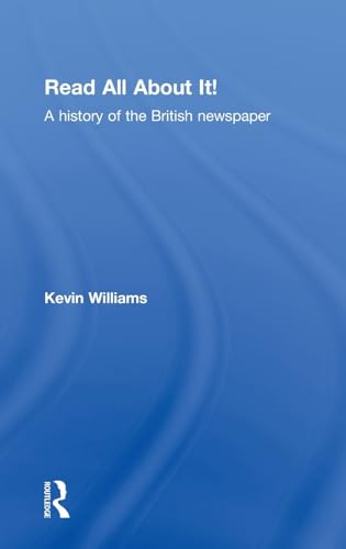 Read All About It!: A History of the British Newspaper (9780415346238) by Williams, Kevin