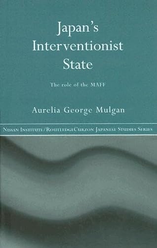 Stock image for Japan's Interventionist State: The Role of the MAFF (Nissan Institute/Routledge Japanese Studies) for sale by Chiron Media