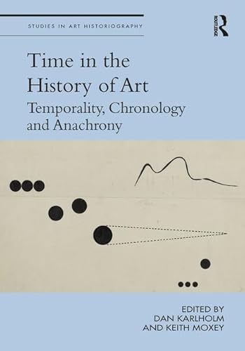 Stock image for Time in the History of Art: Temporality, Chronology and Anachrony (Studies in Art Historiography) for sale by Chiron Media