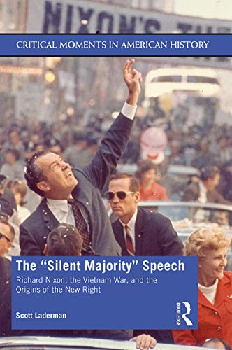 Beispielbild fr The Silent Majority Speech : Richard Nixon, the Vietnam War, and the Origins of the New Right zum Verkauf von Better World Books