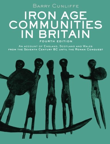 Iron Age Communities in Britain: An Account of England, Scotland and Wales from the Seventh Century BC until the Roman Conquest - Cunliffe, Barry (Author)