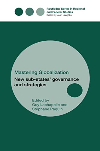 Stock image for Mastering Globalization: New Sub-States' Governance and Strategies (Routledge Studies in Federalism and Decentralization) for sale by Chiron Media