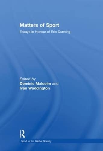 Stock image for MATTERS OF SPORT: ESSAYS IN HONOUR OF ERIC DUNNING (SPORT IN THE GLOBAL SOCIETY) for sale by Basi6 International