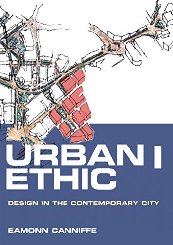 Urban Ethic: Design in the Contemporary City (9780415348652) by Canniffe, Eamonn