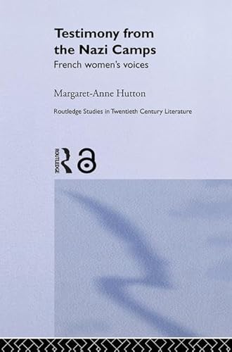 9780415349338: Testimony from the Nazi Camps: French Women's Voices (Routledge Studies in Twentieth-Century Literature)