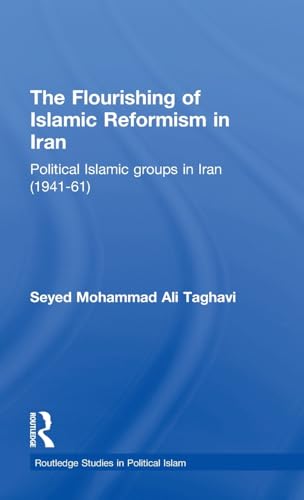 Stock image for The Flourishing of Islamic Reformism in Iran: Political Islamic Groups in Iran (1941-61) (Routledge Studies in Political Islam) for sale by Chiron Media