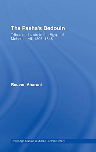 The Pasha's Bedouin and Tribes and State in the Egypt of Mehmet 'Ali 1805-1848 (Middle East Studies: History, Politics & Law) (9780415350365) by Aharoni, Reuven