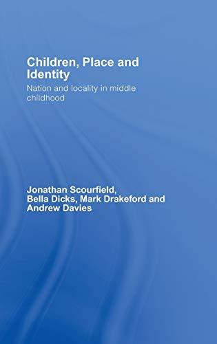 Children, Place and Identity: Nation and Locality in Middle Childhood (9780415351263) by Scourfield, Jonathan; Dicks, Bella; Drakeford, Mark; Davies, Andrew