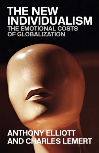 The New Individualism: The Emotional Costs of Globalization REVISED EDITION (9780415351515) by Elliott, Anthony; Lemert, Prof Charles; Lemert, Charles