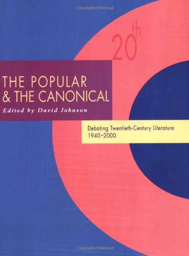Stock image for The Popular and the Canonical: Debating Twentieth-Century Literature 1940  2000 (Twentieth-Century Literature: Texts and Debates) for sale by AwesomeBooks