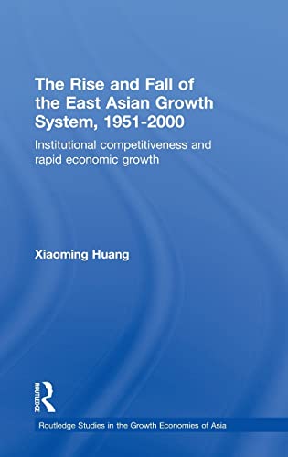 9780415352123: The Rise and Fall of the East Asian Growth System, 1951-2000: Institutional Competitiveness and Rapid Economic Growth (Routledge Studies in the Growth Economies of Asia)
