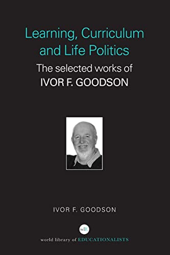 Beispielbild fr World Library of Educationalists: Learning, Curriculum and Life Politics: The Selected Works of Ivor F. Goodson zum Verkauf von Anybook.com