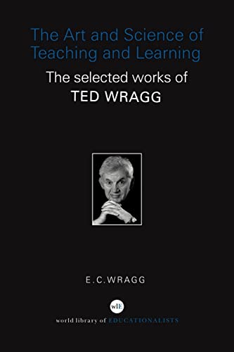 Imagen de archivo de The Art and Science of Teaching and Learning: The Selected Works of Ted Wragg (World Library of Educationalists) a la venta por WorldofBooks