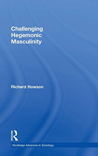 Stock image for Challenging Hegemonic Masculinity (Routledge Advances in Sociology) for sale by Chiron Media