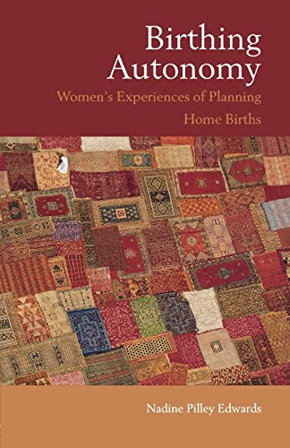 Imagen de archivo de Birthing Autonomy: Women's Experiences of Planning Home Births a la venta por Wonder Book