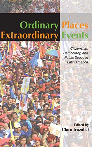 Beispielbild fr Ordinary Places, Extraordinary Events, Citizenship, Democracy, And Public Space In Latin America zum Verkauf von Geoff Blore`s Books