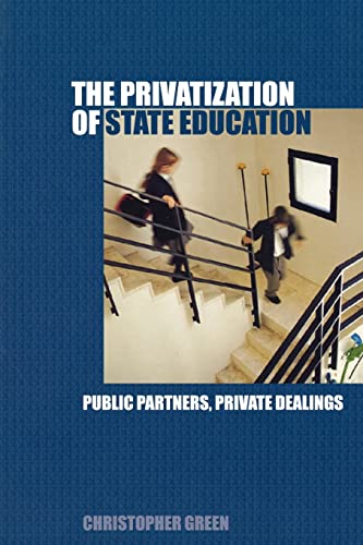 Beispielbild fr The Privatization of State Education : Public Partners, Private Dealings zum Verkauf von Blackwell's