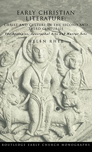 Stock image for Early Christian Literature: Christ and Culture in the Second and Third Centuries: The Apologies, Apocryphal Acts and Martyr Acts (Routledge Early Church Monographs) for sale by Chiron Media