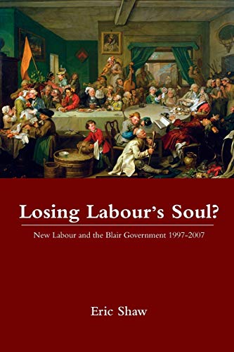 Beispielbild fr Losing Labour's Soul? : New Labour and the Blair Government 1997-2007 zum Verkauf von Better World Books