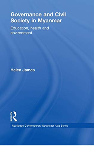 9780415355582: Governance and Civil Society in Myanmar: Education, Health and Environment: 3 (Routledge Contemporary Southeast Asia Series)