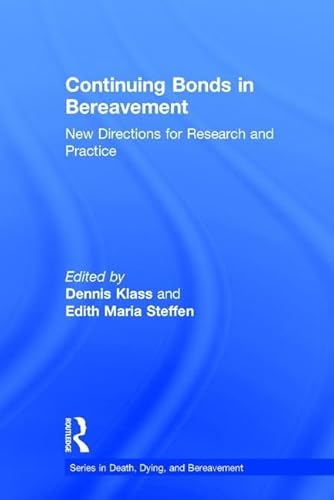 Continuing Bonds in Bereavement: New Directions for Research and Practice (Series in Death, Dying, and Bereavement) (9780415356190) by Klass, Dennis; Steffen, Edith Maria