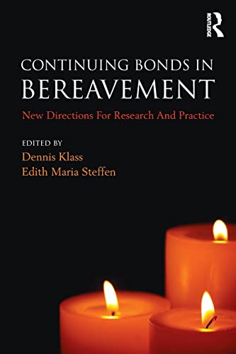 Continuing Bonds in Bereavement (Series in Death, Dying, and Bereavement) (9780415356206) by Klass, Dennis; Steffen, Edith Maria