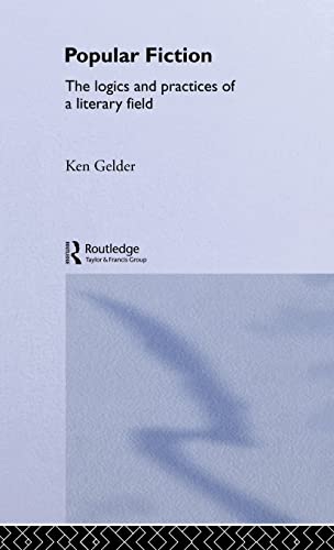 Popular Fiction: The Logics and Practices of a Literary Field (9780415356466) by Gelder, Ken