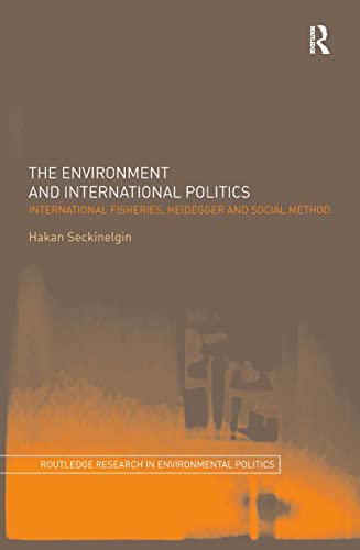 Stock image for The Environment and International Politics : International Fisheries, Heidegger and Social Method for sale by Blackwell's