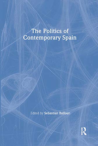 Stock image for The Politics of Contemporary Spain (Routledge/Canada Blanch Studies on Contemporary Spain) for sale by WorldofBooks