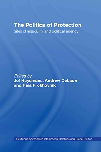 9780415356817: The Politics of Protection: Sites of Insecurity and Political Agency: 43 (Routledge Advances in International Relations and Global Politics)