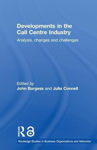 Beispielbild fr Developments in the Call Centre Industry: Analysis, Changes and Challenges (Routledge Studies in Business Organizations and Networks) zum Verkauf von AwesomeBooks