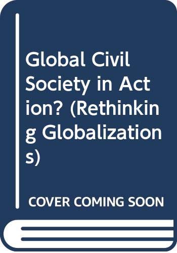 Global Civil Society in Action? (Rethinking Globalizations) (9780415357272) by Teivainen, Teivo