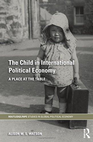Stock image for The Child in International Political Economy: A Place at the Table (RIPE Series in Global Political Economy) for sale by Chiron Media