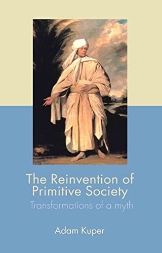 Imagen de archivo de The Reinvention of Primitive Society : Transformations of a Myth a la venta por Blackwell's