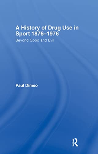 Imagen de archivo de A History of Drug Use in Sport: 1876 1976: Beyond Good and Evil a la venta por Chiron Media